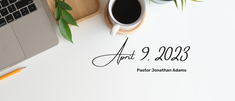 Readings & Sermon, April 9, 2023 